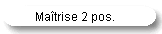 Ma�trise 2 pos.